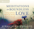 Meditations on Boundless Love: Teachings and Practices to Relax the Ego, Surrender Spiritual Resistance, and Rest in Your Vast H