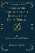 Sindbad the Sailor, And, Ali Baba and the Forty Thieves (Classic Reprint)