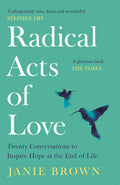 Radical Acts of Love: How We Find Hope at the End of Life
