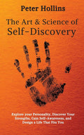 The Art and Science of SelfDiscovery: Explore your Personality, Discover Your Strengths, Gain SelfAwareness, and Design a Life