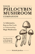 Your Psilocybin Mushroom Companion: An Informative, EasytoUse Guide to Understanding Magic MushroomsFrom Tips and Trips to Mi