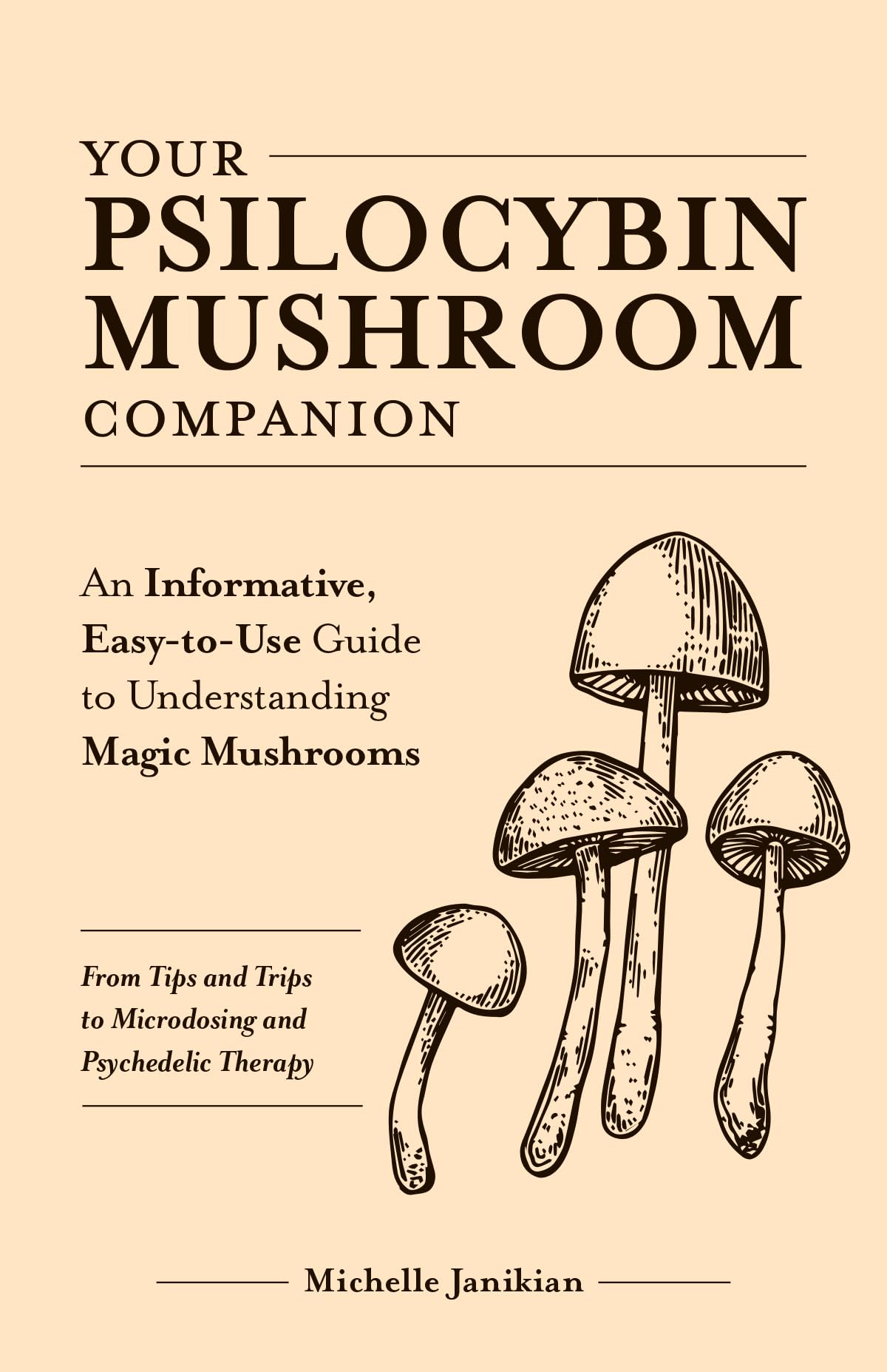 Your Psilocybin Mushroom Companion: An Informative, EasytoUse Guide to Understanding Magic MushroomsFrom Tips and Trips to Mi