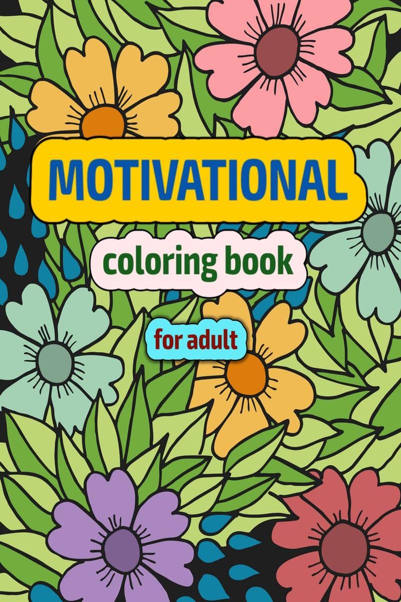 motivation coloring book for adult : Coloring book with motivational and inspirational encouragement for adults, stress relief a