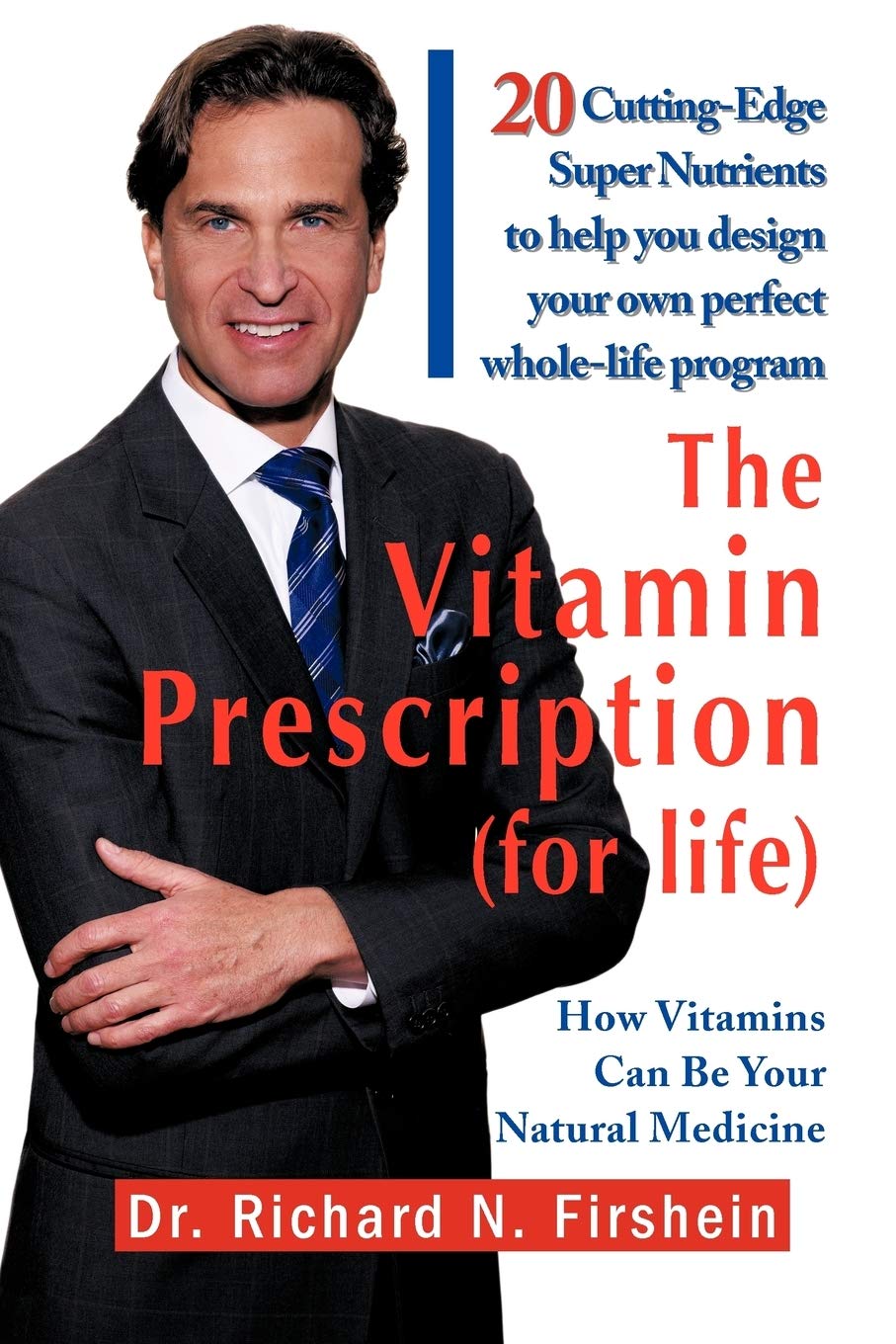 The Vitamin Prescription (for Life): 20 Cuttingedge Super Nutrients to Help You Design Your Own Perfect Wholelife Program