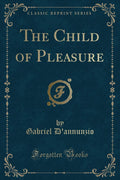 The Child Of Pleasure (Classic Reprint)
