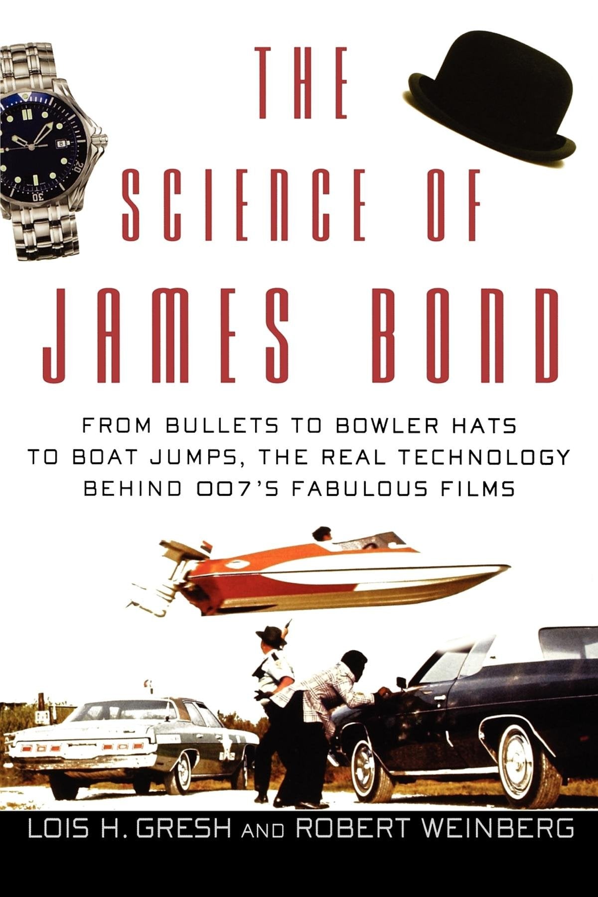 The Science of James Bond: From Bullets to Bowler Hats to Boat Jumps, the Real Technology Behind 007s Fabulous Films