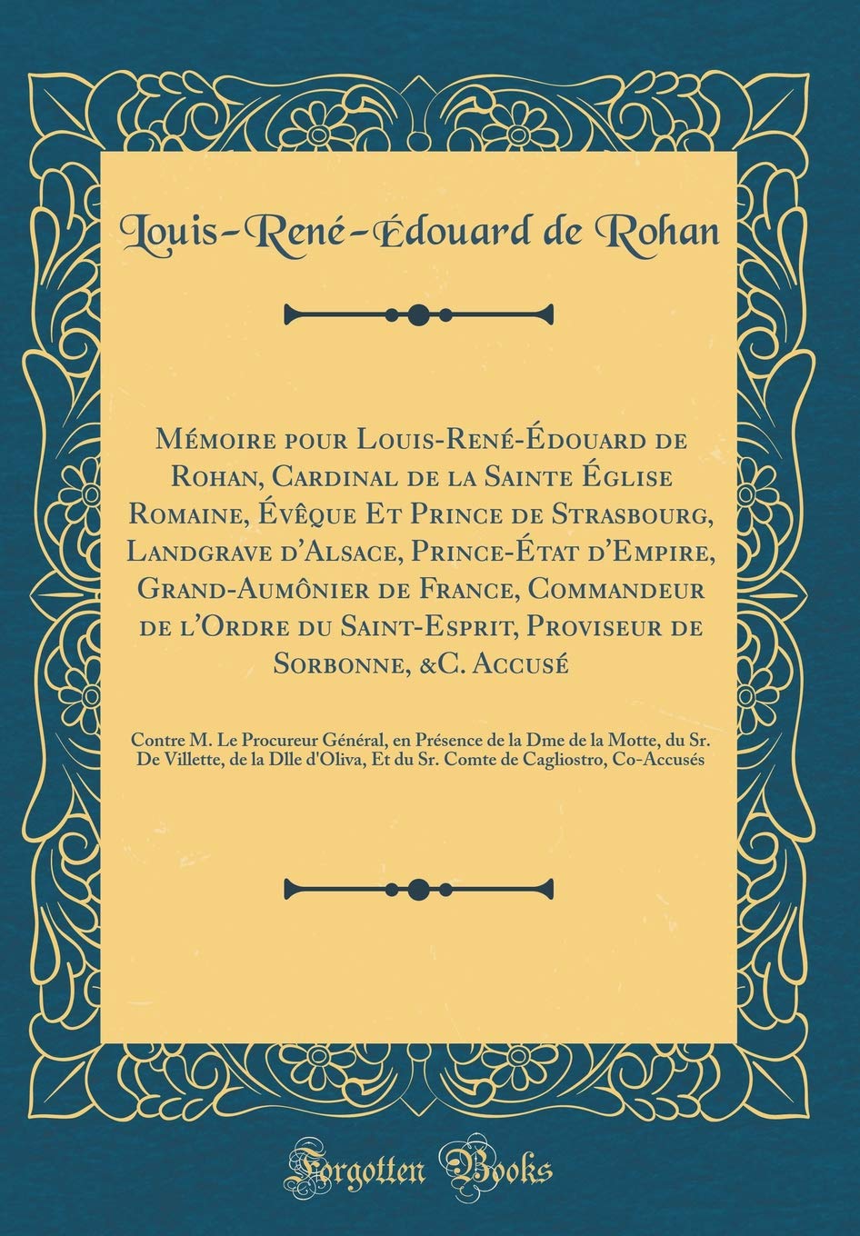 Mmoire pour LouisRendouard de Rohan, Cardinal de la Sainte glise Romaine, vque Et Prince de Strasbourg, Landgrave dAlsace, P