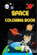 Space Coloring Book : Impressive Coloring Book for Kids with Planets, Astronauts, Space Ships, Rockets and More| Outer Space Col
