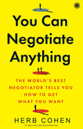 You Can Negotiate Anything: The Worlds Best Negotiator Tells You How to Get What You Want