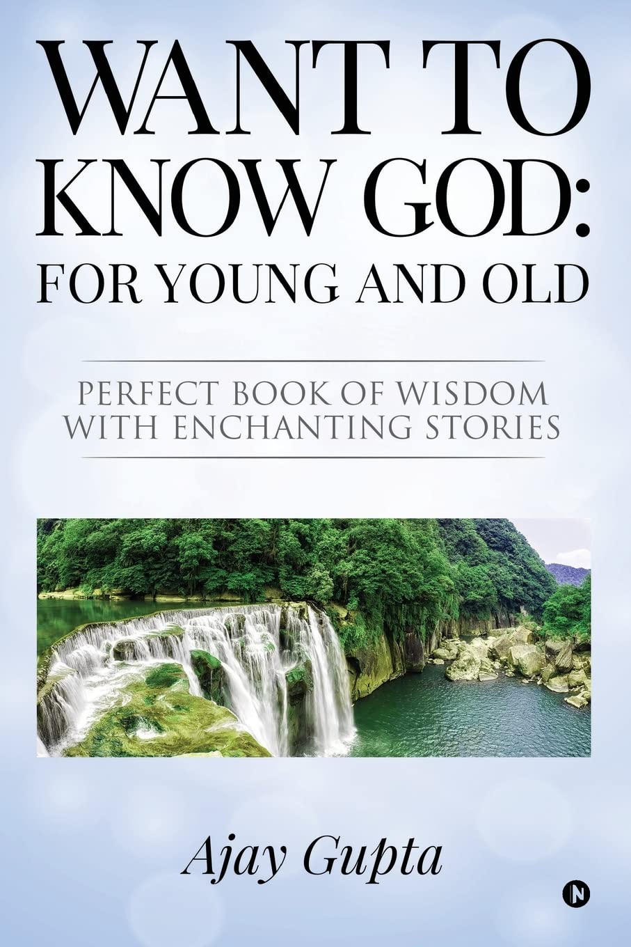 Want To Know God: For Young And Old : Perfect Book Of Wisdom With Enchanting Stories