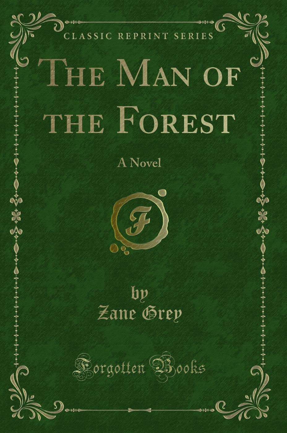 The Man of the Forest: A Novel (Classic Reprint)