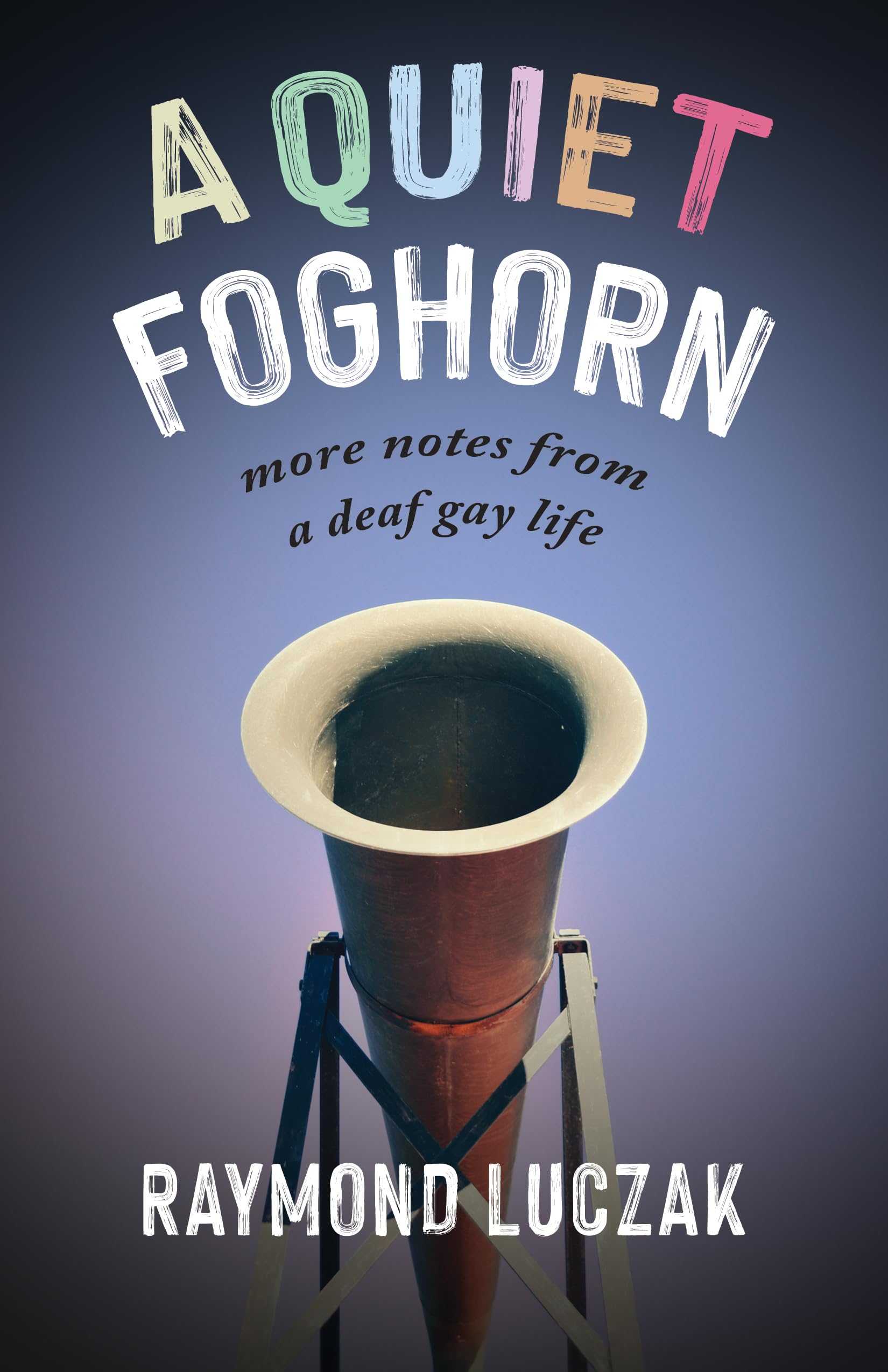 A Quiet Foghorn: More Notes From A Deaf Gay Life