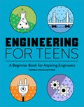 Engineering for Teens: A Beginners Book for Aspiring Engineers