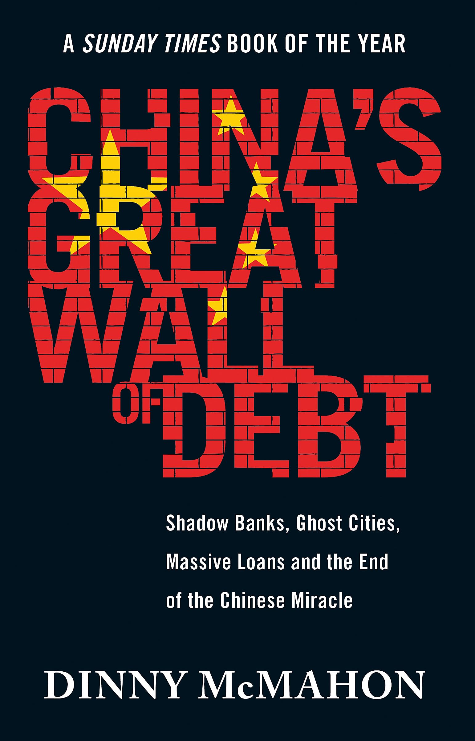 CHINAS GREAT WALL OF DEBT: SHADOW BANKS, GHOST CITIES, MASSIVE LOANS AND THE END OF THE CHINESE MIR