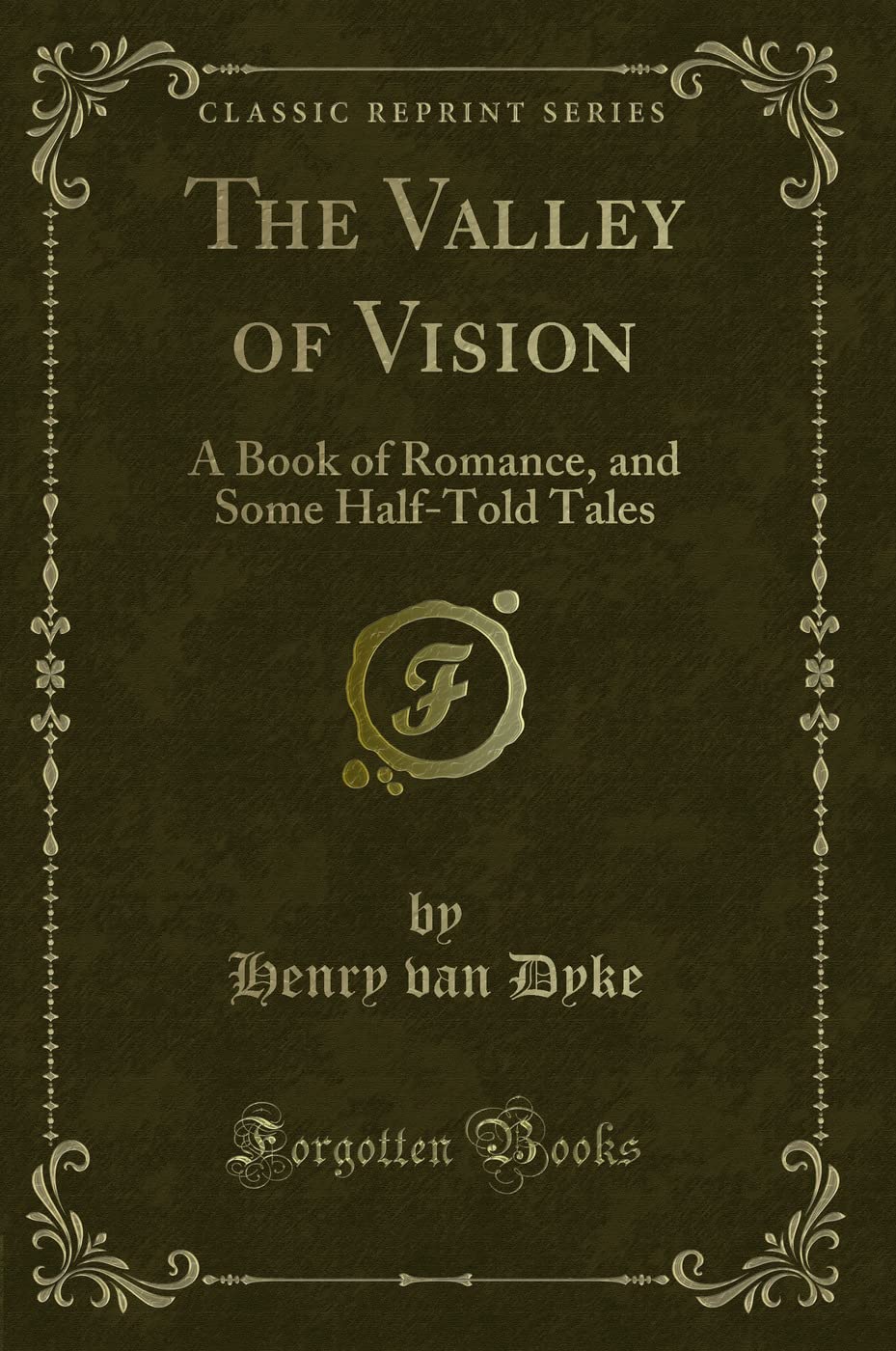 The Valley of Vision: A Book of Romance, and Some HalfTold Tales (Classic Reprint)
