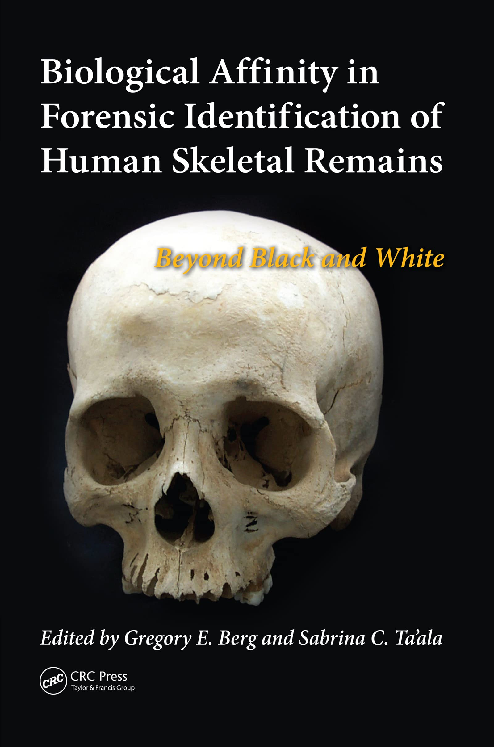 BIOLOGICAL AFFINITY IN FORENSIC IDENTIFICATION OF HUMAN SKELETAL REMAINS (PB 2015): Beyond Black and White