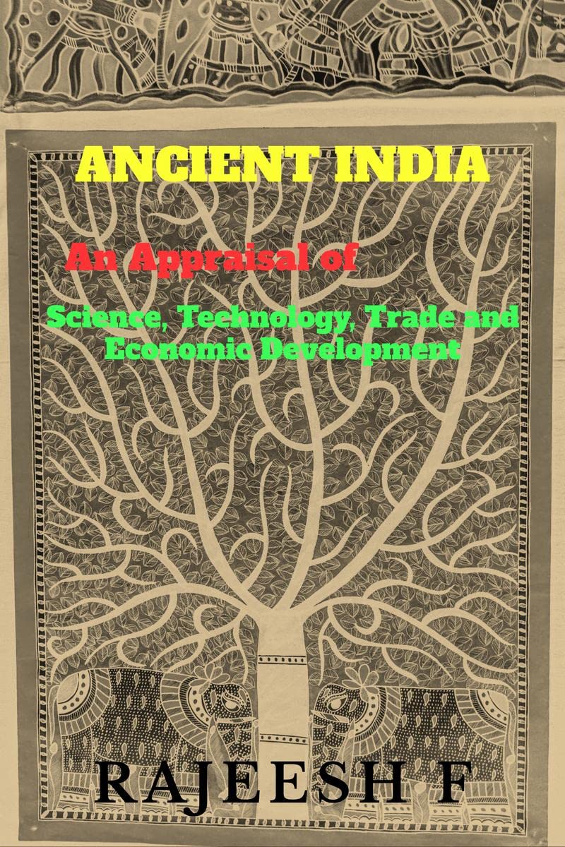Ancient India An Appraisal Of Science, Technology, Trade And Economic Development