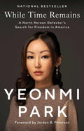 While Time Remains: A North Korean Defectors Search for Freedom in America