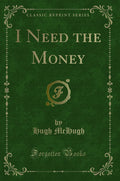 I Need the Money (Classic Reprint)