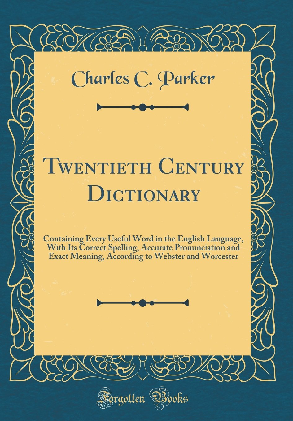 Twentieth Century Dictionary: Containing Every Useful Word in the English Language, With Its Correct Spelling, Accurate Pronunci