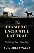 The DiamondEncrusted Rat Trap : Writings From Bombay
