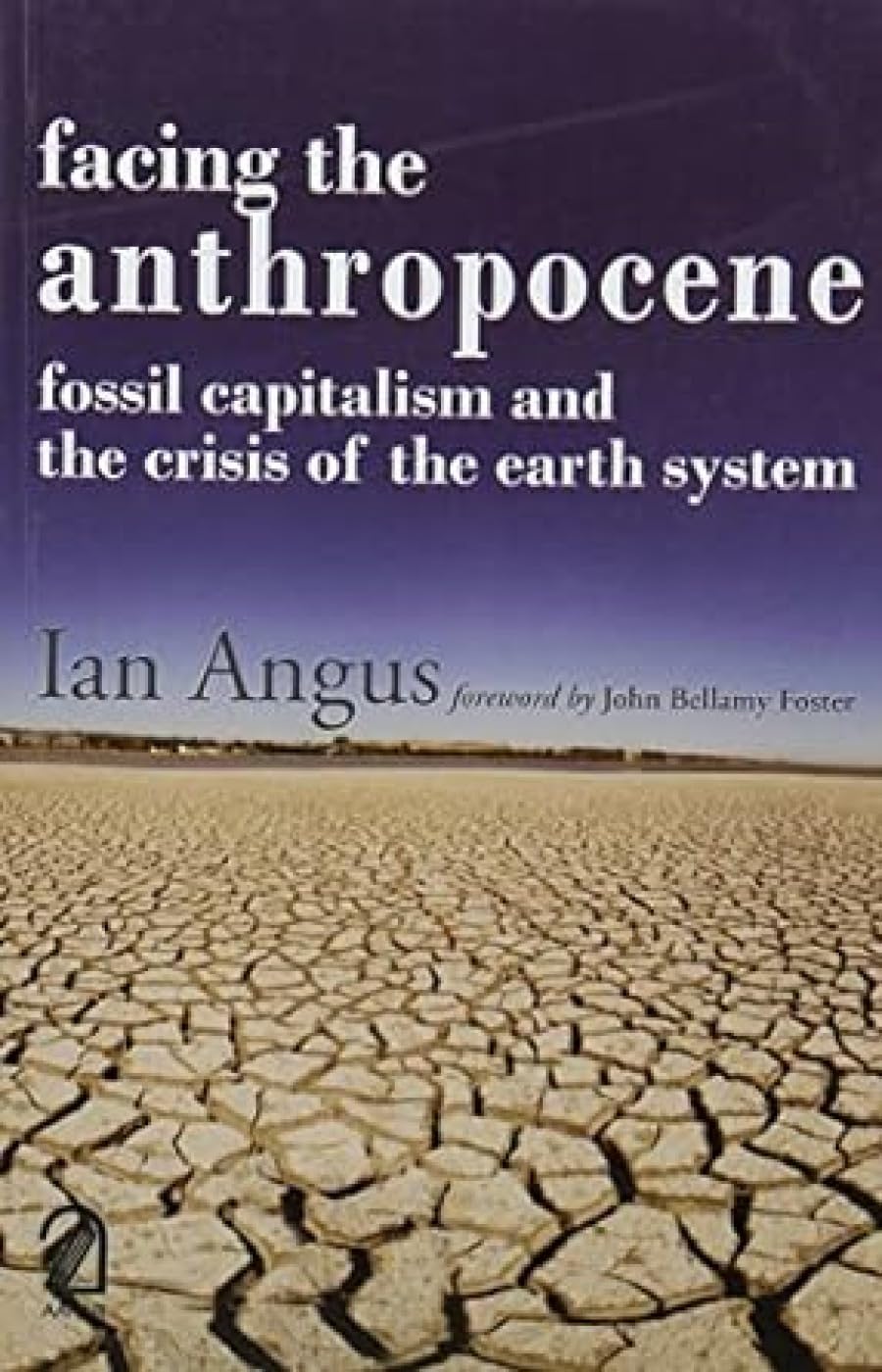 FACING THE ANTHROPOCENE:: Fossil Capitalism and the Crisis of the Earth System