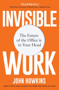 Invisible Work: The Future of the Office is in Your Head