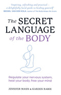 The Secret Language Of The Body : Regulate Your Nervous System, Heal Your Body, Free Your Mind