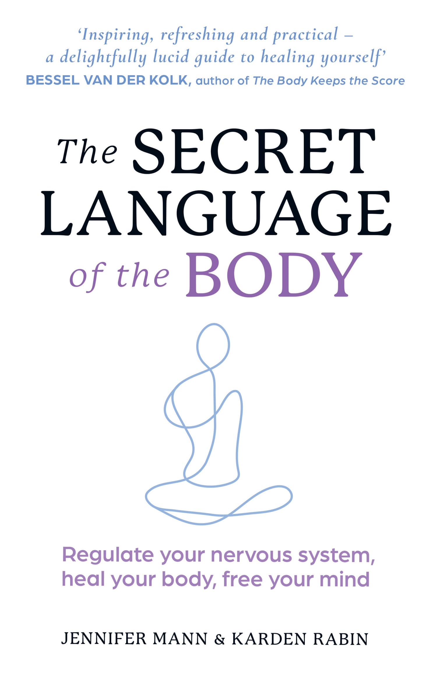 The Secret Language Of The Body : Regulate Your Nervous System, Heal Your Body, Free Your Mind