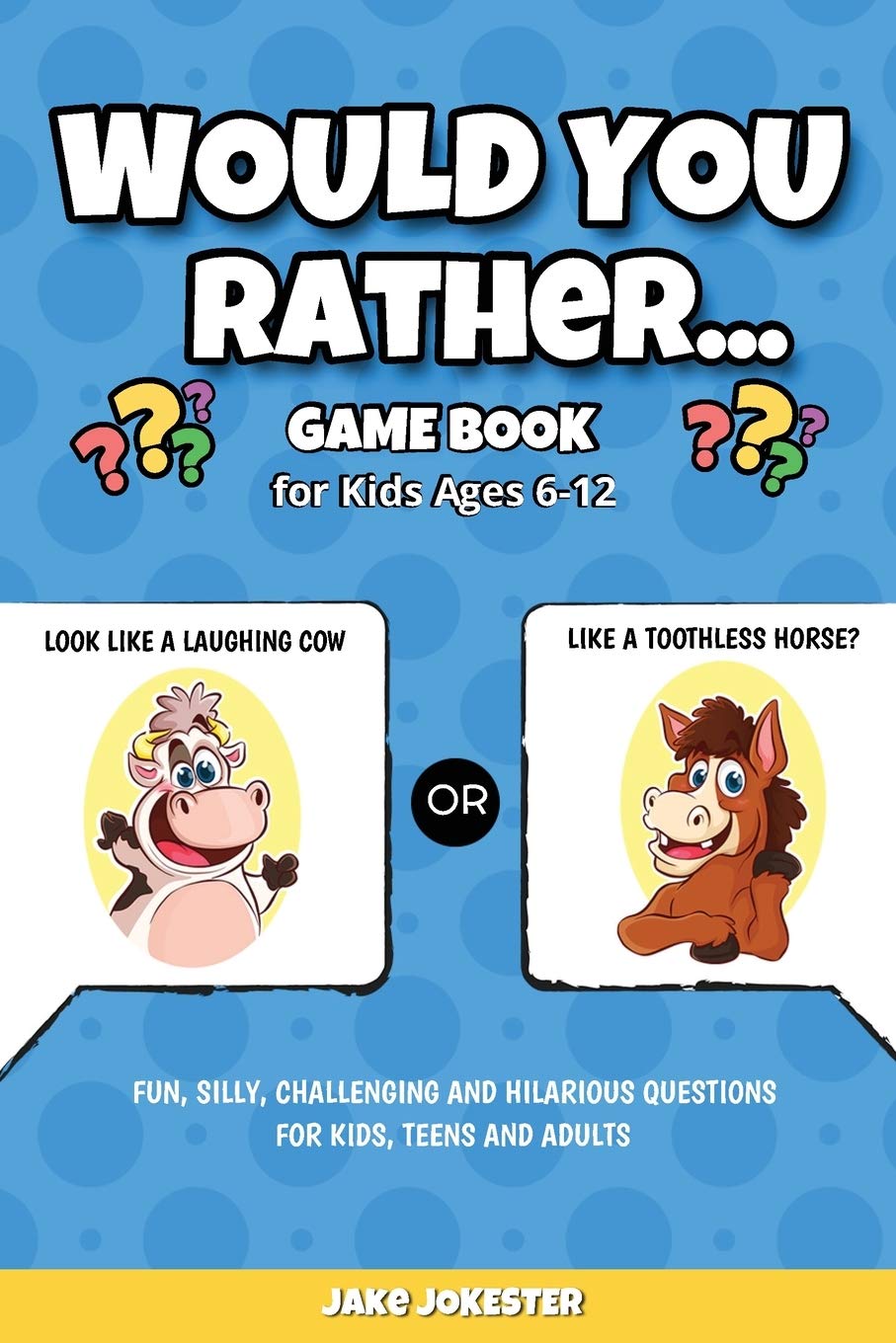 Would You Rather Game Book: For Kids Ages 612  Fun, Silly, Challenging and Hilarious Questions for Kids, Teens and Adults