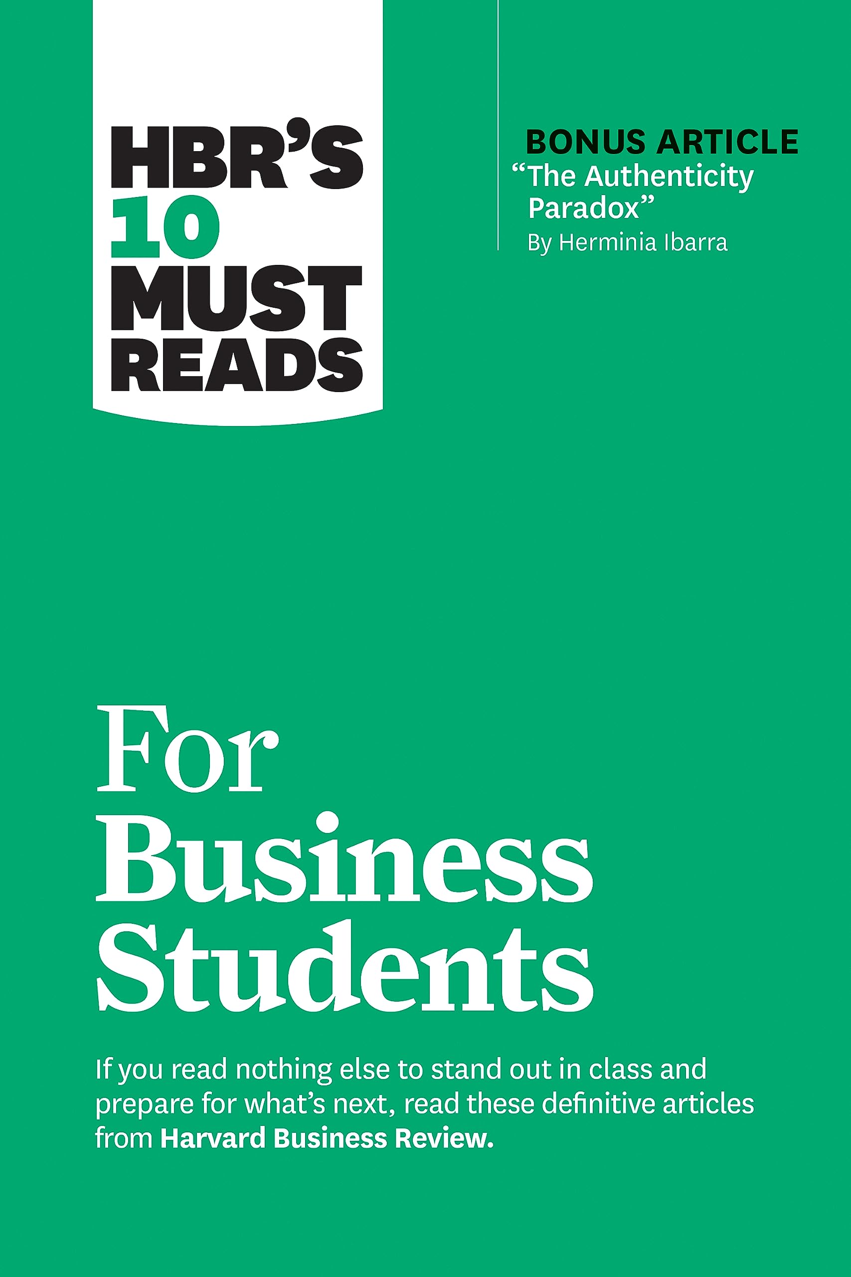 HBRs 10 Must Reads for Business Students (with bonus article The Authenticity Paradox by Herminia Ibarra)