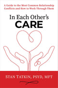 In Each Others Care: A Guide to the Most Common Relationship Conflicts and How to Work Through Them