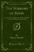 The Sorrows Of Satan: Or The Strange Experience Of One Geoffrey Tempest, Millionaire; A Romance (Classic Reprint)