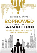 Borrowed from Your Grandchildren: The Evolution of 100Year Family Enterprises