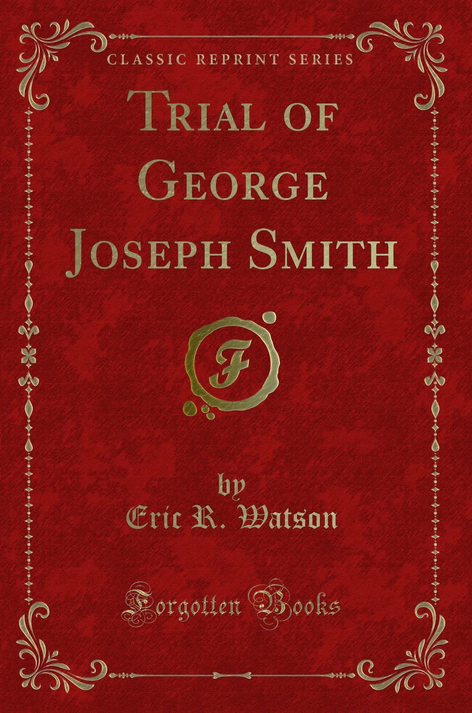 Trial of George Joseph Smith (Classic Reprint)