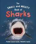 The Small and Mighty Book of Sharks: Pocketsized books, MASSIVE facts!