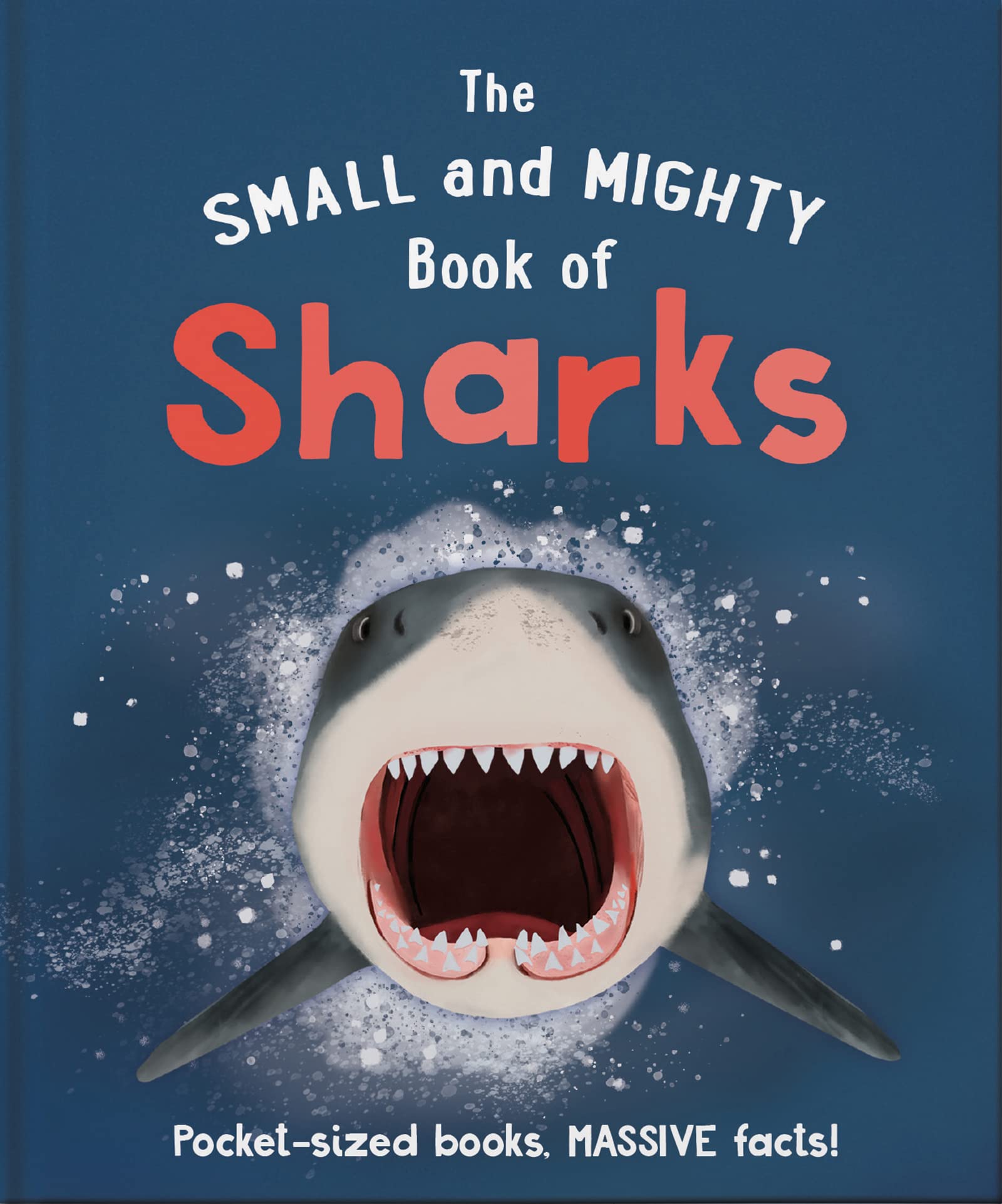 The Small and Mighty Book of Sharks: Pocketsized books, MASSIVE facts!