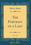 The Portrait of a Lady, Vol. 1 of 3 (Classic Reprint)