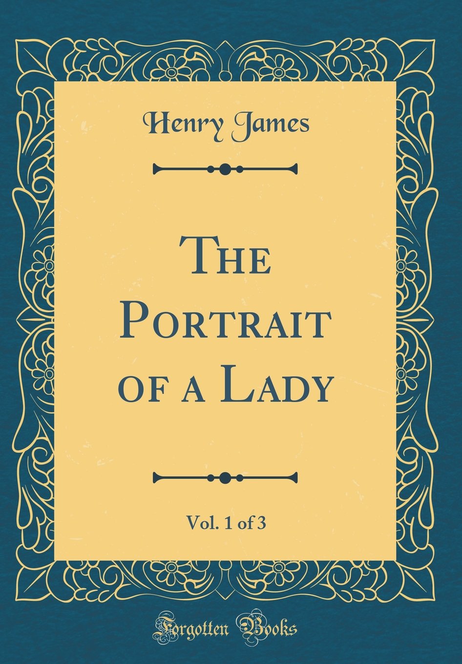 The Portrait of a Lady, Vol. 1 of 3 (Classic Reprint)