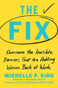 The Fix: Overcome The Invisible Barriers That Are Holding Women Back At Work