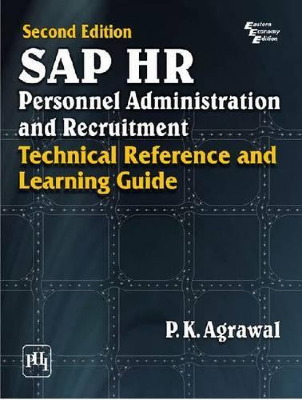 SAP HR PERSONNEL ADMIN. AND RECRUITMENT: TECH., 2/E  AGRAWAL: Technical Reference and Learning Guide