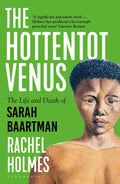 The Hottentot Venus: The Life And Death Of Sarah Baartman