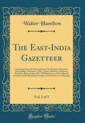 The EastIndia Gazetteer, Vol. 2 of 2: Containing Particular Descriptions of the Empires, Kingdoms, Principalities, Provinces, C