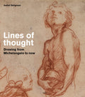 Lines of Thought: Drawing from Michelangelo to now (British Museum, 2)