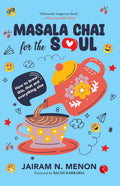 Masala Chai for the Soul: How to brew this, that and everything else