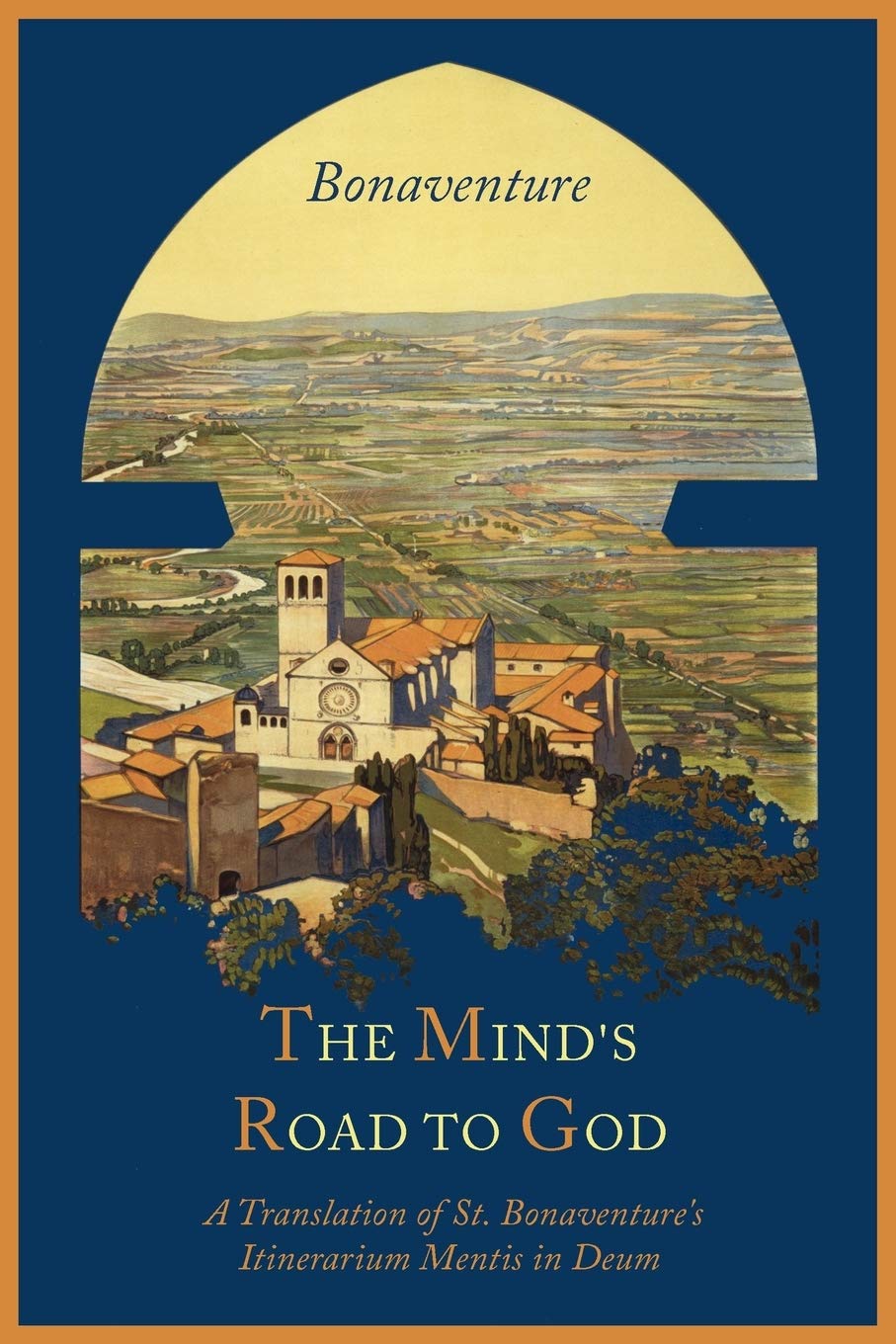 The Minds Road to God: The Franciscan Vision or a Translation of St. Bonaventures Itinerarium Mentis in Deum