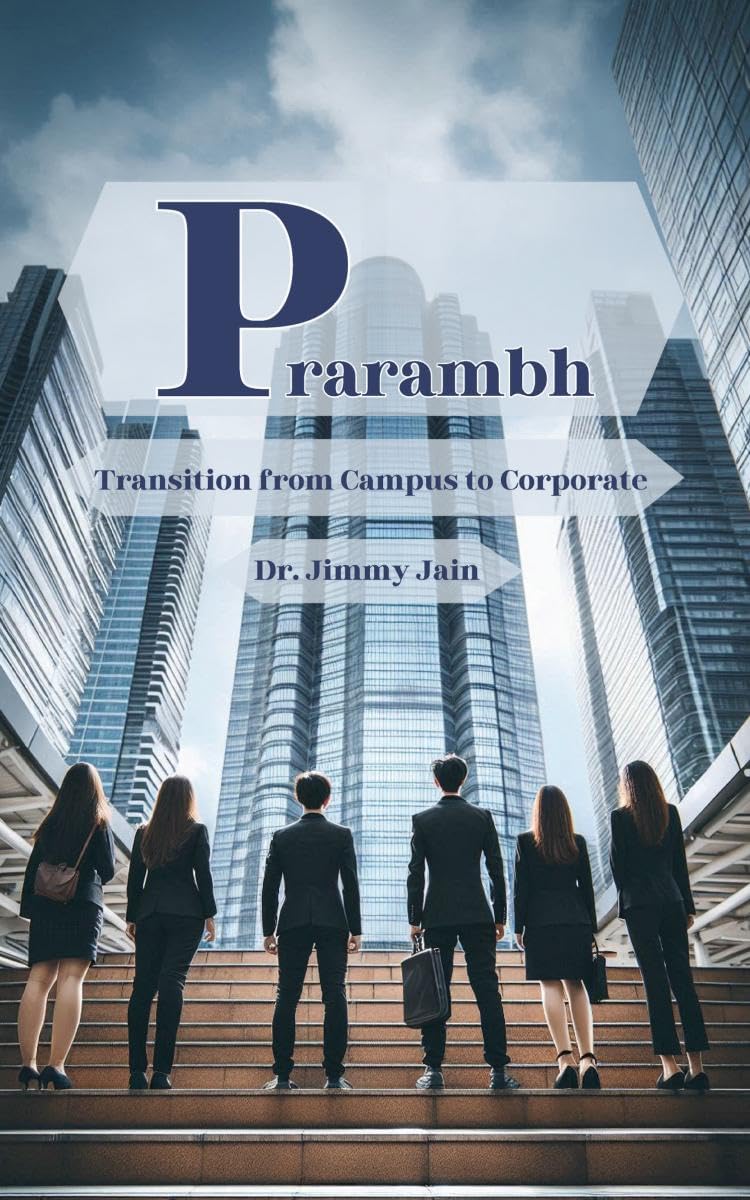Prarambh: Transition from Campus to Corporate Dr. Jimmy Jain