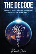 The Decode : Unleash Your Hidden Potential To Succeed In Work And Life