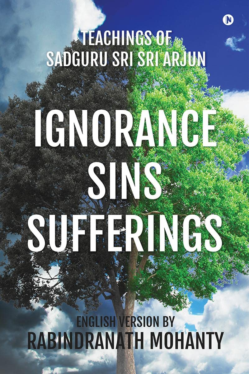 Ignorance Sins Sufferings : Teachings of Sadguru Sri Sri Arjun