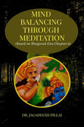 Mind Balancing Through Meditation : (Based on Bhagavad Gita Chapter6)